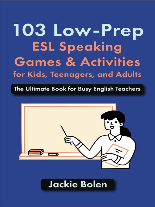 Title details for 103 Low-Prep ESL Speaking Games & Activities for Kids, Teenagers, and Adults by Jackie Bolen - Wait list
